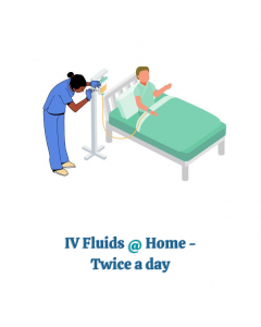 IV FLUIDS @ HOME - TWICE A DAY